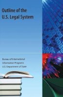 Us Dept Of State, Bureau; Us Dept Of State Bureau Of International Info Programs; Us Dept Of State, Bureau; Sola Neely, Mildred - Outline of the US Legal System - 9781616100605 - V9781616100605