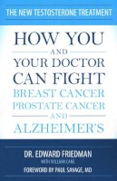 Edward Friedman - The New Testosterone Treatment: How You and Your Doctor Can Fight Breast Cancer, Prostate Cancer, and Alzheimer's - 9781616147235 - V9781616147235