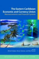International Monetary Fund - The Eastern Caribbean economic and currency union: macroeconomics and financial systems - 9781616352653 - V9781616352653