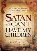 Iris Delgado - Satan, You Can´T Have My Children - 9781616383695 - V9781616383695