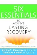 Shumway, Sterling T.; Kimball, Thomas G. - Six Essentials to Achieve Lasting Recovery - 9781616492052 - V9781616492052