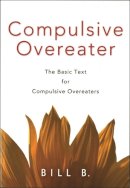 Bill B. - Compulsive Overeater: The Basic Text for Compulsive Overeaters - 9781616492069 - V9781616492069