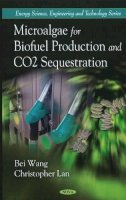 Bei Wang - Microalgae for Biofuel Production & CO2 Sequestration - 9781616681517 - V9781616681517