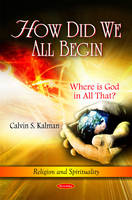 Calvin S. Kalman - How Did We All Begin: Where is God in All That? - 9781616683641 - V9781616683641