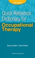 Jacobs, Karen; Simon, Laela - Quick Reference Dictionary for Occupational Therapy - 9781617116469 - V9781617116469