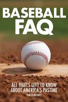 Tom Demichael - Baseball FAQ: All That´s Left to Know About America´s Pastime - 9781617136061 - V9781617136061