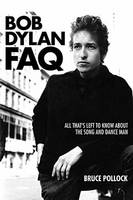 Bruce Pollock - Bob Dylan FAQ: All That´s Left to Know About the Song and Dance Man - 9781617136078 - V9781617136078