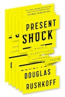 Douglas Rushkoff - Present Shock: When Everything Happens Now - 9781617230103 - V9781617230103