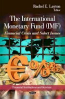 Rachel E Layton (Ed.) - International Monetary Fund (IMF): Financial Crisis & Select Issues - 9781617284991 - V9781617284991