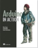 Evans, Martin; Noble, Joshua; Hochenbaum, Jordan - Arduino in Action - 9781617290244 - V9781617290244