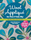 Becky Goldsmith - Wool Appliqué the Piece O' Cake Way: 12 Cheerful Projects  Mix Wool with Cotton & Linen - 9781617450471 - V9781617450471