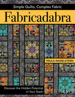Paula Nadelstern - Fabricadabra - Simple Quilts, Complex Fabric: Discover the Hidden Potential in Your Stash - 9781617451881 - V9781617451881