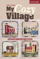 Felicia T. Brenoe - My Cozy Village: 9 Quilt Blocks to Appliqué & Embroider - 9781617452376 - V9781617452376