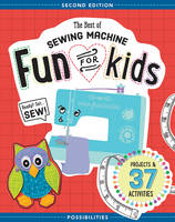 Lynda Milligan - The Best of Sewing Machine Fun for Kids: Ready, Set, Sew - 37 Projects & Activities - 9781617452635 - V9781617452635