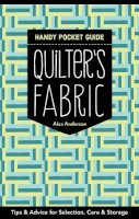 Alex Anderson - Quilter's Fabric Handy Pocket Guide: Tips & Advice for Selection, Care & Storage - 9781617453083 - V9781617453083