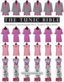 Sarah Gunn - The Tunic Bible: One Pattern, Interchangeable Pieces, Ready-to-Wear Results! - 9781617453564 - V9781617453564
