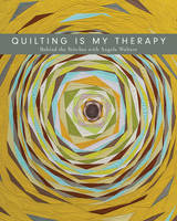 Angela Walters - Quilting Is My Therapy - Behind the Stitches with Angela Walters - 9781617455162 - V9781617455162