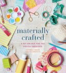 Victoria Hudgins - Materially Crafted: A DIY Primer for the Design-Obsessed - 9781617691409 - V9781617691409