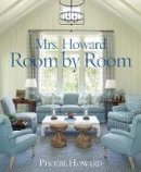 Phoebe Howard - Mrs. Howard, Room by Room: The Essentials of Decorating with Southern Style - 9781617691683 - V9781617691683