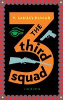 V. Sanjay Kumar - The Third Squad: A Noir Novel - 9781617754975 - V9781617754975