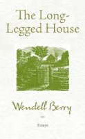 Wendell Berry - The Long-Legged House - 9781619020016 - V9781619020016