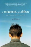 Joe Wilkins - The Mountain and the Fathers: Growing Up in the Big Dry - 9781619021617 - V9781619021617