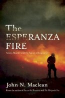 John N. Maclean - The Esperanza Fire. Arson, Murder, and the Agony of Engine 57.  - 9781619022782 - V9781619022782