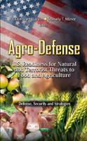 Swain C.F. - Agro-Defense: U.S. Readiness for Natural and Terrorist Threats to Food and Agriculture - 9781619420977 - V9781619420977