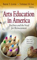 Lewis B.t. - Arts Education in America: Declines & the Need for Reinvestment - 9781619428447 - V9781619428447