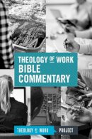 Theology Of Work Project - Theology of Work Bible Commentary - 9781619708600 - V9781619708600