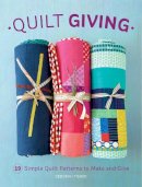 Deborah Fisher - Quilt Giving: 19 Simple Quilt Patterns to Make and Give - 9781620338865 - V9781620338865