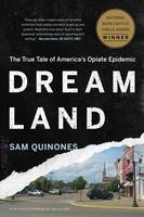 Sam Quinones - Dreamland: The True Tale of America´s Opiate Epidemic - 9781620402528 - V9781620402528