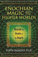 John Desalvo Ph.D. - Enochian Magic and the Higher Worlds: Beyond the Realm of the Angels - 9781620553015 - V9781620553015