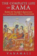 Vanamali - The Complete Life of Rama: Based on Valmiki´s <i>Ramayana</i> and the Earliest Oral Traditions - 9781620553190 - V9781620553190