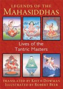 Keith Dowman - Legends of the Mahasiddhas: Lives of the Tantric Masters - 9781620553657 - V9781620553657