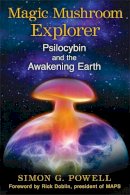 Simon G. Powell - Magic Mushroom Explorer: Psilocybin and the Awakening Earth - 9781620553664 - V9781620553664