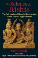 Vanamali - The Science of the Rishis: The Spiritual and Material Discoveries of the Ancient Sages of India - 9781620553862 - V9781620553862