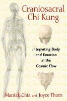 Mantak Chia - Craniosacral Chi Kung: Integrating Body and Emotion in the Cosmic Flow - 9781620554234 - V9781620554234