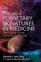 Jennifer T. Gehl Mhs - The Science of Planetary Signatures in Medicine: Restoring the Cosmic Foundations of Healing - 9781620554982 - V9781620554982