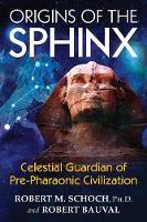 Robert M. Schoch - Origins of the Sphinx: Celestial Guardian of Pre-Pharaonic Civilization - 9781620555255 - V9781620555255
