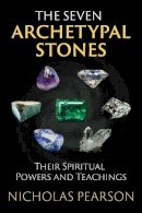 Nicholas Pearson - The Seven Archetypal Stones: Their Spiritual Powers and Teachings - 9781620555477 - V9781620555477