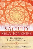 Anaiya Sophia - Sacred Relationships: The Practice of Intimate Erotic Love - 9781620555491 - V9781620555491