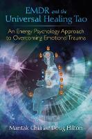 Mantak Chia - EMDR and the Universal Healing Tao: An Energy Psychology Approach to Overcoming Emotional Trauma - 9781620555514 - V9781620555514