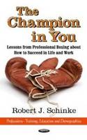 Robert J. Schinke - Champion in You: Lessons from Professional Boxing About How to Succeed in Life & Work - 9781620816127 - V9781620816127
