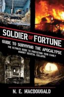 N. E. Macdougald - Soldier of Fortune Guide to Surviving the End of the World as We Know It - 9781620870983 - V9781620870983