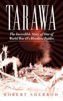 Robert Sherrod - Tarawa: The Incredible Story of One of World War II's Bloodiest Battles - 9781620871010 - V9781620871010