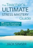 Dr. Jack Singer - The Teacher's Ultimate Stress Mastery Guide - 9781620872192 - V9781620872192