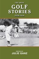 Julie Ganz - The Best Golf Stories Ever Told (Best Stories Ever Told) - 9781620875704 - V9781620875704