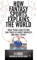 Aj Mass - How Fantasy Sports Explains the World - 9781620876039 - V9781620876039