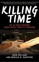 Hollway, John, Gauthier, Ronald M. - Killing Time: An 18-Year Odyssey from Death Row to Freedom - 9781620876084 - V9781620876084